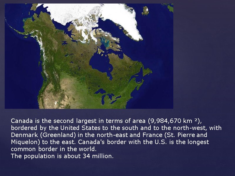 Canada is the second largest in terms of area (9,984,670 km ²), bordered by